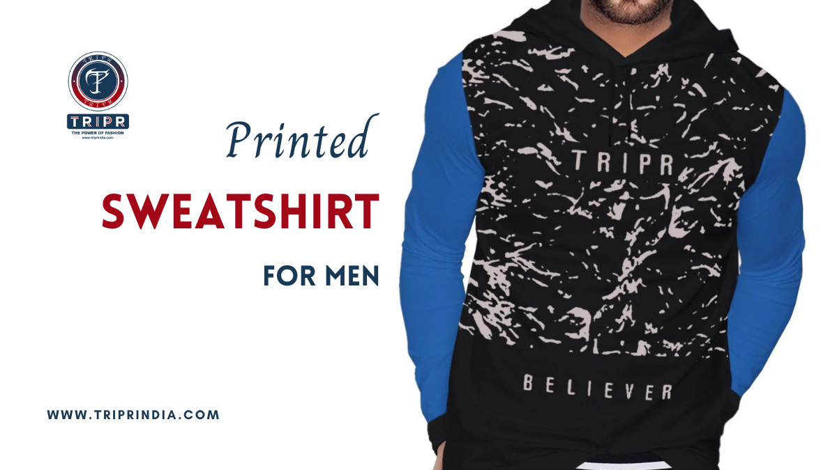 Pick the Best Printed Sweatshirts This Winters TRIPR